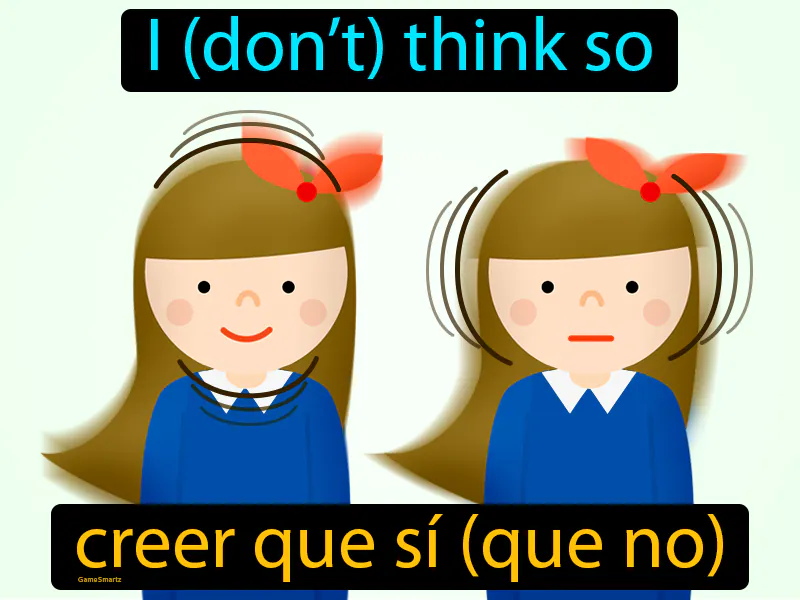 Creer Que Si Que No Definition Creer Que Si Que No Definition
